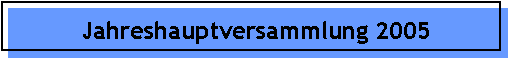 Jahreshauptversammlung 2005