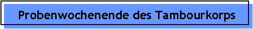 Probenwochenende des Tambourkorps