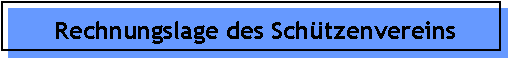 Rechnungslage des Sch�tzenvereins