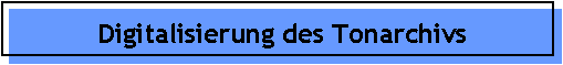 Digitalisierung des Tonarchivs