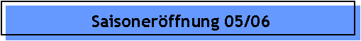 Saisoneröffnung 05/06