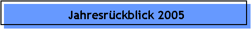 Jahresrckblick 2005